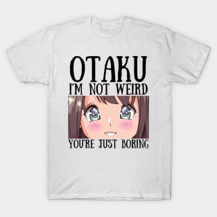 Manga Cosplay Anime Merch - Otaku I'm Not Weird Anime You're Just Boring T-Shirt